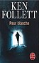 Ken Follett - Peur blanche