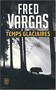 Fred Vargas - Temps glaciaires